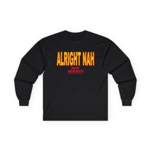 New Heights Alright Nah Unisex Ultra Cotton Long Sleeve Tee