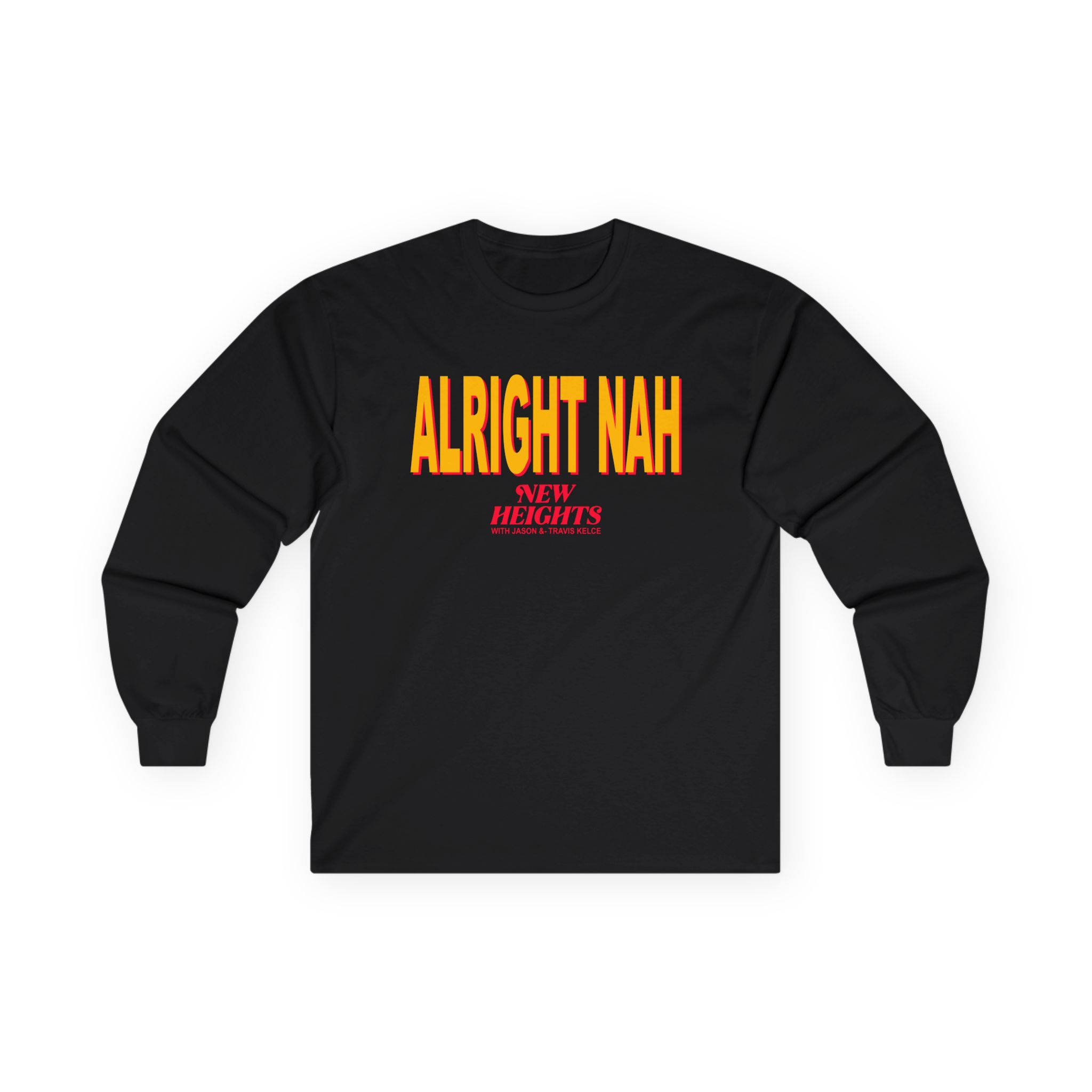 New Heights Alright Nah Unisex Ultra Cotton Long Sleeve Tee