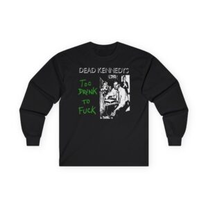 Dead Kennedys Too Drunk To Fuck Unisex Ultra Cotton Long Sleeve Tee